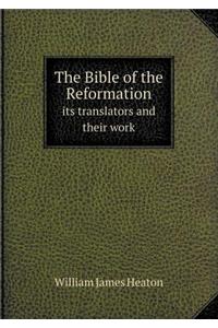 The Bible of the Reformation Its Translators and Their Work