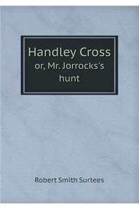 Handley Cross Or, Mr. Jorrocks's Hunt