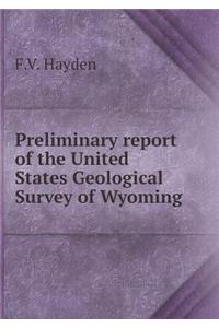 Preliminary Report of the United States Geological Survey of Wyoming