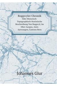 Roggwyler Chronik Oder Historisch-Topographisch-Statistische Beschreibung Von Roggwyl, Im Ober-Aargau, Amts Aarwangen, Cantons Bern