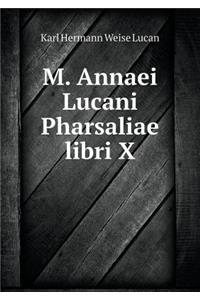 M. Annaei Lucani Pharsaliae Libri X