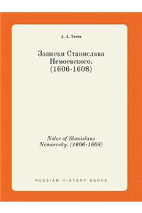 Notes of Stanislaus Nemoevsky. (1606-1608)