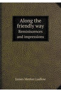 Along the friendly way Reminiscences and impressions