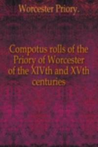 Compotus rolls of the Priory of Worcester of the XIVth and XVth centuries