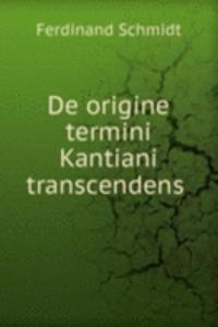 De origine termini Kantiani transcendens