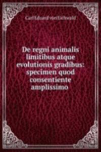 De regni animalis limitibus atque evolutionis gradibus