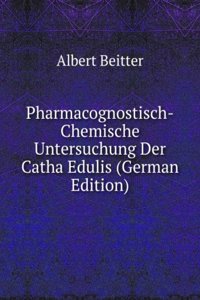 Pharmacognostisch-Chemische Untersuchung Der Catha Edulis (German Edition)