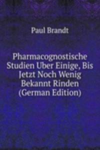 Pharmacognostische Studien Uber Einige, Bis Jetzt Noch Wenig Bekannt Rinden (German Edition)