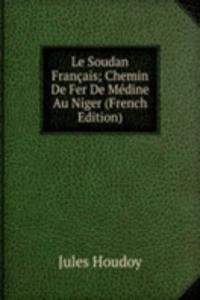 Le Soudan Francais; Chemin De Fer De Medine Au Niger (French Edition)