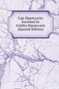 Caja Hipotecaria: Sociedad De Credito Hipotecario (Spanish Edition)