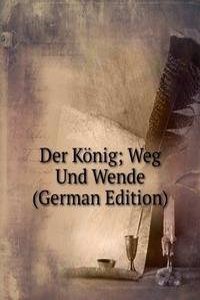 Der Konig; Weg Und Wende (German Edition)