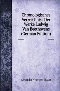 Chronologisches Verzeichniss Der Werke Ludwig Van Beethovens (German Edition)