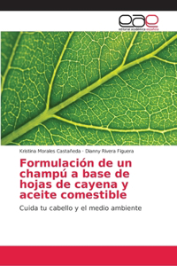 Formulación de un champú a base de hojas de cayena y aceite comestible