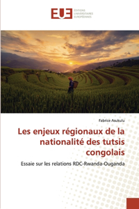 Les enjeux régionaux de la nationalité des tutsis congolais