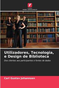 Utilizadores, Tecnologia, e Design de Biblioteca