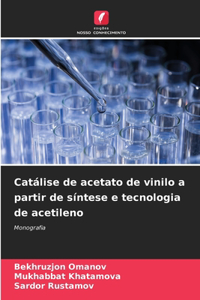 Catálise de acetato de vinilo a partir de síntese e tecnologia de acetileno