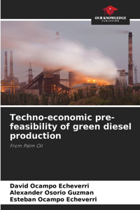 Techno-economic pre-feasibility of green diesel production