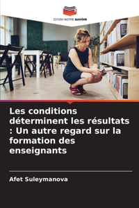 Les conditions déterminent les résultats