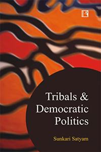 TRIBALS & DEMOCRATIC POLITICS: Understanding from Agency Areas of Telangana and Andhra Pradesh