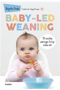 Baby-Led Weaning: 70 Recetas Para Que Tu Hijo Coma Solo / Baby-Led Weaning: 70 Recipes to Get Your Child to Eat on Their Own