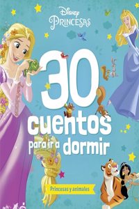 Princesas. 30 cuentos para ir a dormir. Princesas y animales: Recopilatorio de cuentos