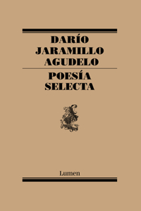 Poesía Selecta. Darío Jaramillo / Selective Poetry. Dario Jaramillo