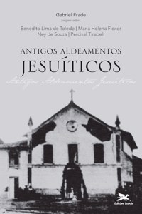Antigos Aldeamentos Jesuíticos - A Companhia de Jesus e os aldeamentos indígenas