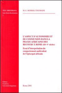 Aspect d'Autonomie Et de Communion Dans La PRAXIS Africaine Des Recours a Rome (III-V Siecles)