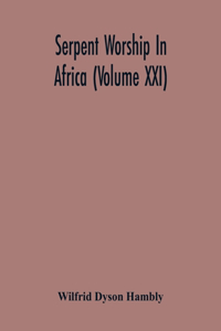 Serpent Worship In Africa (Volume Xxi)