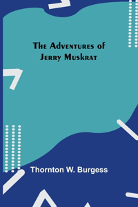 Adventures Of Jerry Muskrat