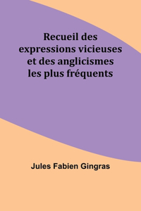 Recueil des expressions vicieuses et des anglicismes les plus fréquents