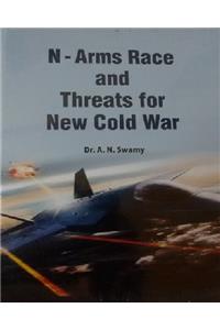 N - Arms Race and Threats for New Cold war