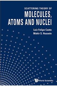 Scattering Theory of Molecules, Atoms and Nuclei