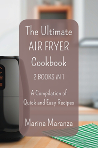 Ultimate AIR FRYER Cookbook - A Compilation of Quick and Easy Recipes