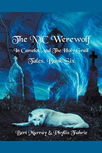 NYC Werewolf In Camelot And The Holy Grail Tales, Book Six