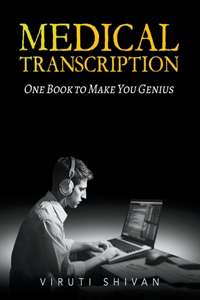 Medical Transcription - One Book To Make You Genius