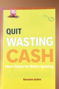 Quit Wasting Cash: Smart Habits for Better Spending