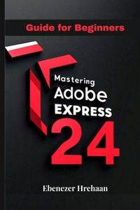 Mastering Adobe Express 24