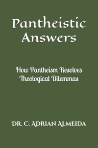 Pantheistic Answers: How Pantheism Resolves Theological Dilemmas