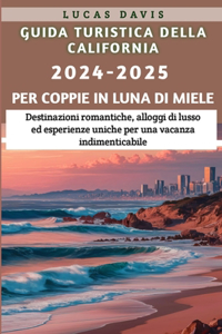 Guida turistica della California, 2024-2025 per coppie in luna di miele: Destinazioni romantiche, alloggi di lusso ed esperienze uniche per una vacanza indimenticabile