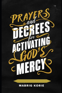 Prayers & Decrees for Activating the God's Mercy