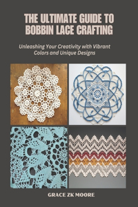 Ultimate Guide to Bobbin Lace Crafting