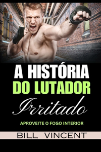 A História do Lutador Irritado