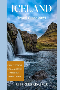 ICELAND TRAVEL 2023 Updated: The Ultimate ICELAND Travel Guide For First Timers