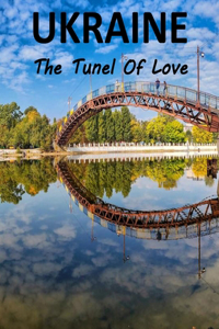 Ukraine The Tunnel Of Love