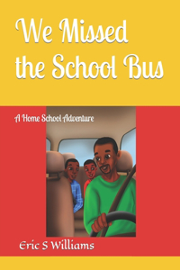 We Missed the School Bus