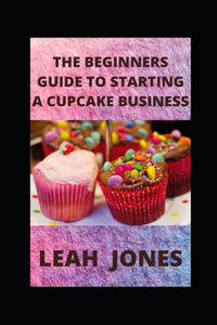 The Beginners Guide to Starting a Cupcake Business