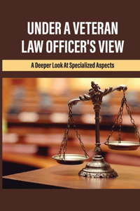 Under A Veteran Law Officer's View