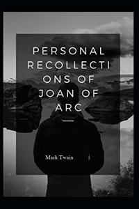 Personal Recollections of Joan of Arc Annotated
