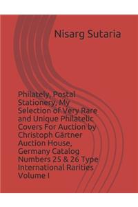 Philately, Postal Stationery, My Selection of Very Rare and Unique Philatelic Covers For Auction by Christoph Gärtner Auction House, Germany Catalog Numbers 25 & 26 Type International Rarities Volume I